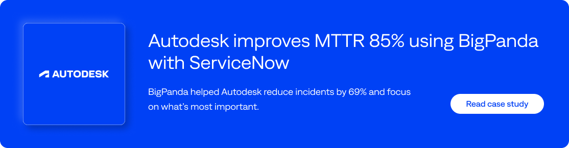 Autodesk improves MTTR 85% using BigPanda with ServiceNow